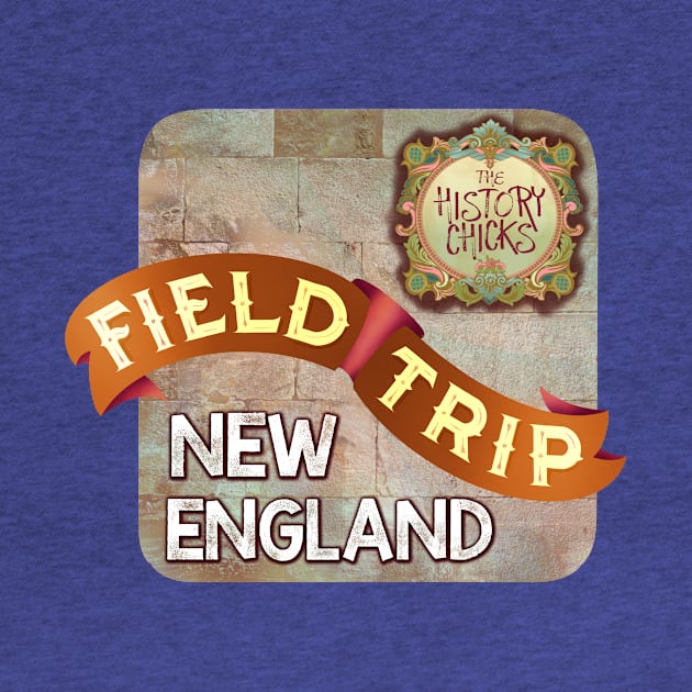 New England Field Trip '22! by The History Chicks Podcast